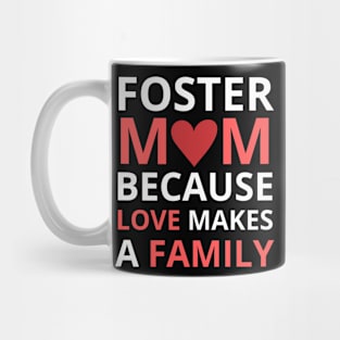 Foster Mom Because Love Makes a Family Mug